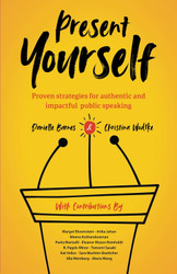 Present Yourself: Proven Strategies for Authentic and Impactful