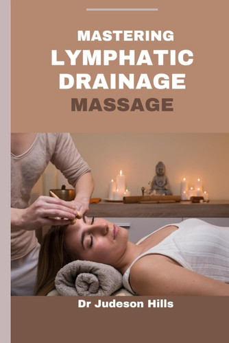 Mastering Lymphatic Drainage Massage