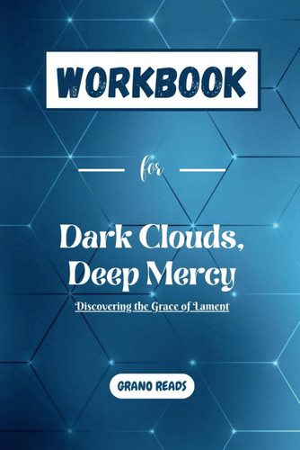 WORKBOOK for Dark Clouds Deep Mercy: Discovering the Grace of Lament