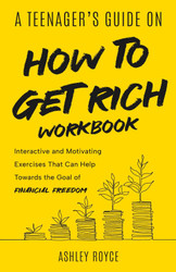 A Teenager's Guide on How to Get Rich - Workbook