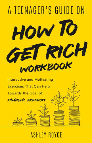 A Teenager's Guide on How to Get Rich - Workbook