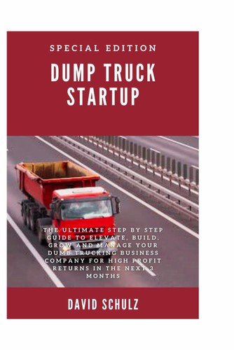 Dump Truck Startup: The Ultimate Step By Step Guide To Elevate Build