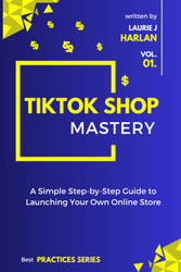 TikTok Shop Mastery: A Step-by-Step Guide to Launching Your Own
