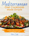 Mediterranean Diet Cookbook Made Simple; Healthy Easy Quick meals in