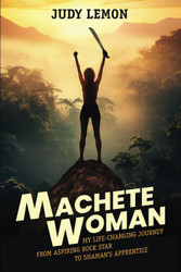 Machete Woman: My Life-Changing Journey from Aspiring Rock Star to
