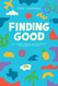 Finding Good: My Journey Through Cancer Addiction and Learning to