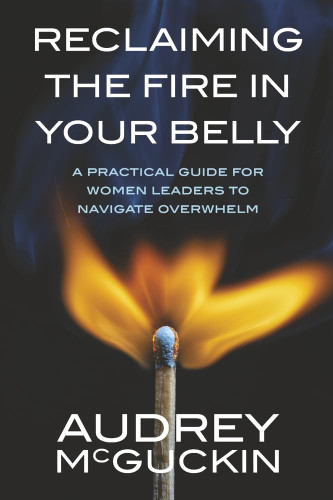 Reclaiming the Fire in Your Belly: A Practical Guide for Women
