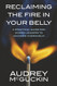 Reclaiming the Fire in Your Belly: A Practical Guide for Women