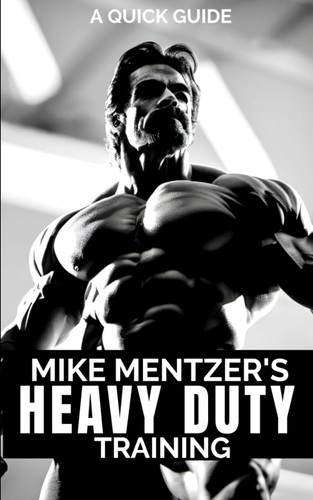Quick Guide to Mike Mentzer's Heavy Duty Training