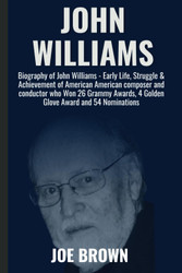 JOHN WILLIAMS: Biography of John Williams - Early Life Struggle &