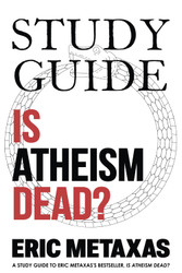 Study Guide Is Atheism Dead?