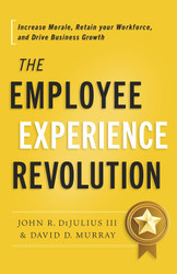 The Employee Experience Revolution: Increase Morale Retain your