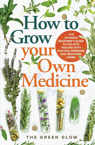 How to Grow Your Own Medicine