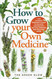 How to Grow Your Own Medicine
