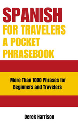 Spanish For Travelers A Pocket Phrasebook: More Than 1000 Phrases for