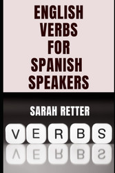 English Verbs Learning for Spanish Speakers. Conquering English Verbs