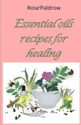 Essential oils recipes for healing