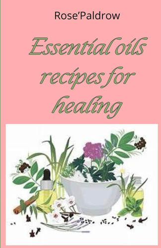 Essential oils recipes for healing