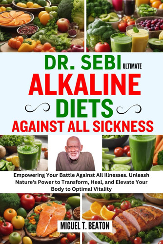 Dr. Sebi Ultimate Alkaline Diets Against All Sickness