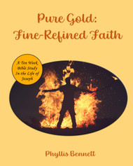 Pure Gold: Fire-Refined Faith: A Ten Week Bible Study in the Life of