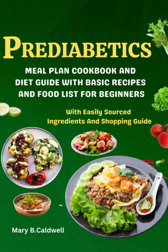 Prediabetics Meal Plan Cookbook and Diet Guide with Basic Recipes and