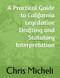 A Practical Guide to California Legislative Drafting and Statutory