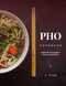 Pho Cookbook Authentic Vietnamese Soup and Noodles