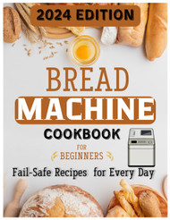The Ultimate Bread Machine Mastery