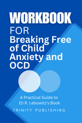 Workbook For Breaking Free Of Child Anxiety and OCD