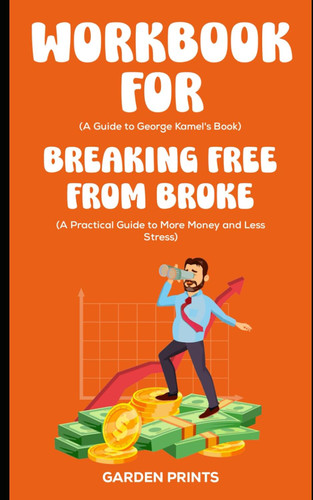 Workbook for Breaking Free from Broke by George Kamel