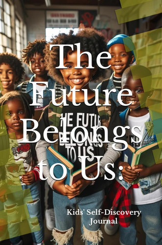 The Future Belongs to Us: Kids' Self-Discovery Journal