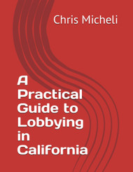 A Practical Guide to Lobbying in California