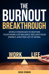 The Burnout Breakthrough: Simple Strategies to Restore your Work-Life