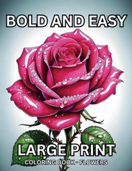 Bold And Easy Large Print Coloring Book Flowers