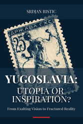 Yugoslavia: Utopia or Inspiration?: Unveiling Yugoslavia: A Profound