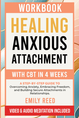 Workbook for Healing Anxious Attachment with CBT in 4 Weeks