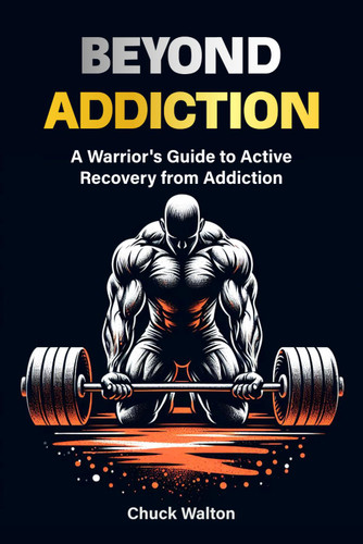 A warriors guide to active recovery from addiction