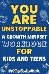 You Are Unstoppable: A Growth Mindset Workbook for Kids and Teens to