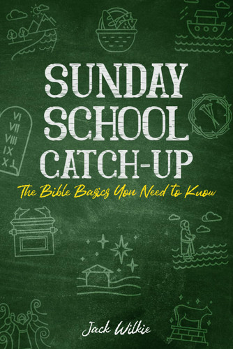 Sunday School Catch-Up: The Bible Basics You Need to Know