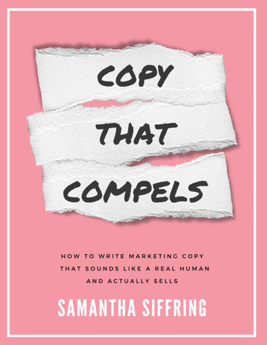 Copy That Compels: How to write marketing copy that sounds like a