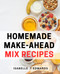 Homemade Make-Ahead Mix Recipes