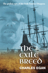 The Exile Breed: The Pitiless Epic of the Irish Famine Diaspora
