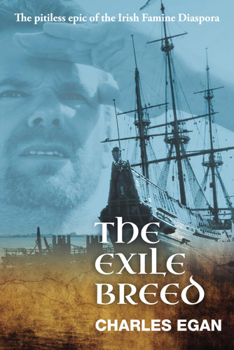 The Exile Breed: The Pitiless Epic of the Irish Famine Diaspora