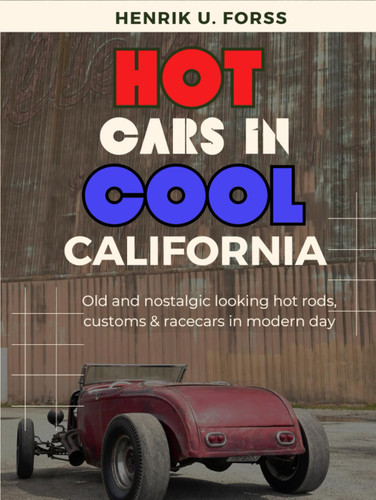 Hot cars in cool California: Old & nostalgic looking hot rods customs