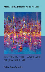 Morning Noon and Night: Poetry in the Language of Jewish Time