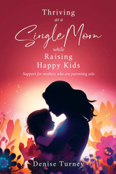 Thriving as a Single Mom While Raising Happy Kids: Support for