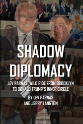 Shadow Diplomacy: Lev Parnas and his Wild Ride from Brooklyn to