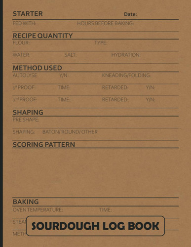 Sourdough Log Book: Sourdough Bread Recipe Journal to Record and