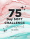 75 Day Soft Challenge Planner & Journal for Women