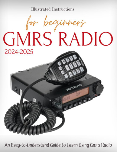 GMRS Radio For Beginners 2024-2025: An Easy-to-Understand Guide to